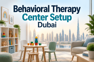 Behavioral Therapy Center Setup Dubai
